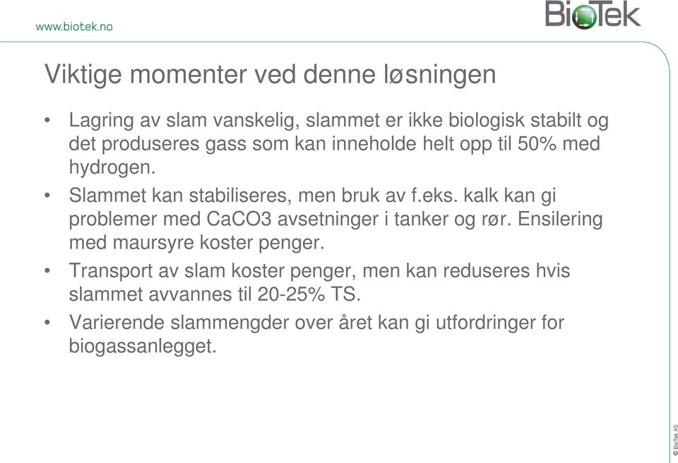 kalk kan gi problemer med CaCO3 avsetninger i tanker og rør. Ensilering med maursyre koster penger.