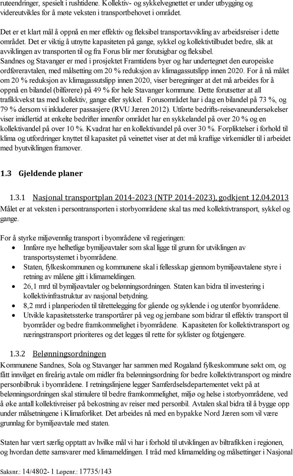 Det er viktig å utnytte kapasiteten på gange, sykkel og kollektivtilbudet bedre, slik at avviklingen av transporten til og fra Forus blir mer forutsigbar og fleksibel.