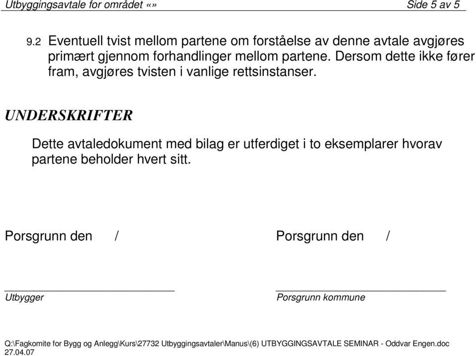 Dersom dette ikke fører fram, avgjøres tvisten i vanlige rettsinstanser.