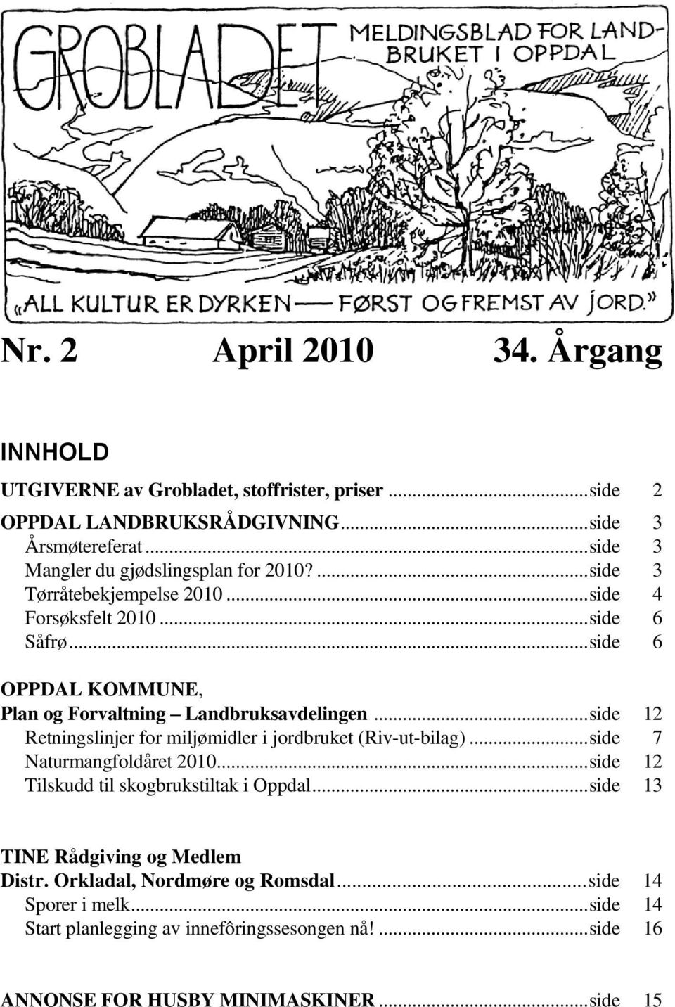 .. side 6 OPPDAL KOMMUNE, Plan og Forvaltning Landbruksavdelingen... side 12 Retningslinjer for miljømidler i jordbruket (Riv-ut-bilag)... side 7 Naturmangfoldåret 2010.