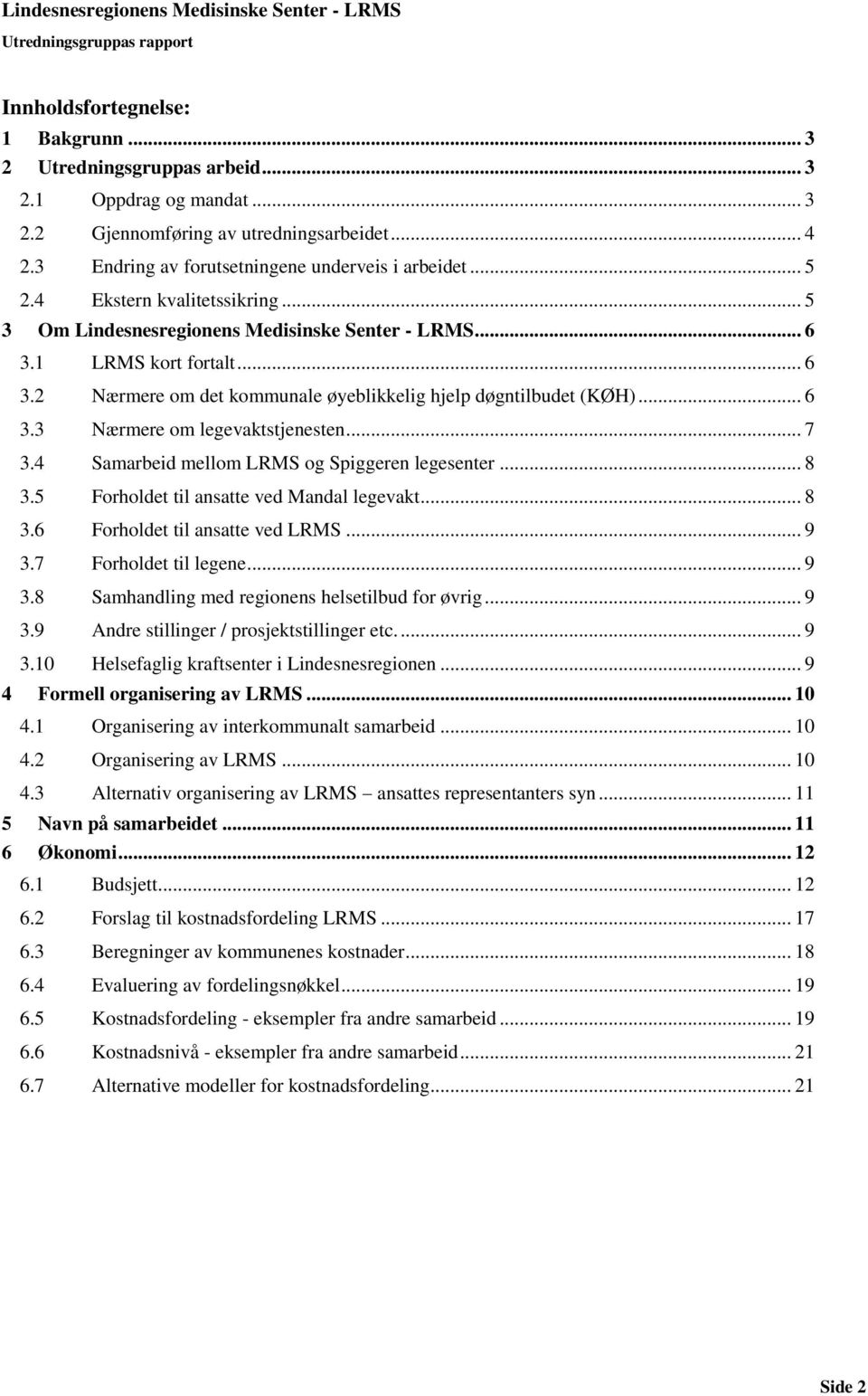 .. 7 3.4 Samarbeid mellom LRMS og Spiggeren legesenter... 8 3.5 Forholdet til ansatte ved Mandal legevakt... 8 3.6 Forholdet til ansatte ved LRMS... 9 3.