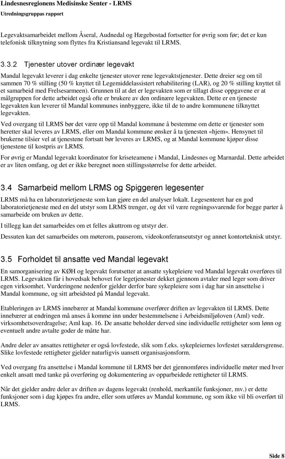 Dette dreier seg om til sammen 70 % stilling (50 % knyttet til Legemiddelassistert rehabilitering (LAR), og 20 % stilling knyttet til et samarbeid med Frelsesarmeen).