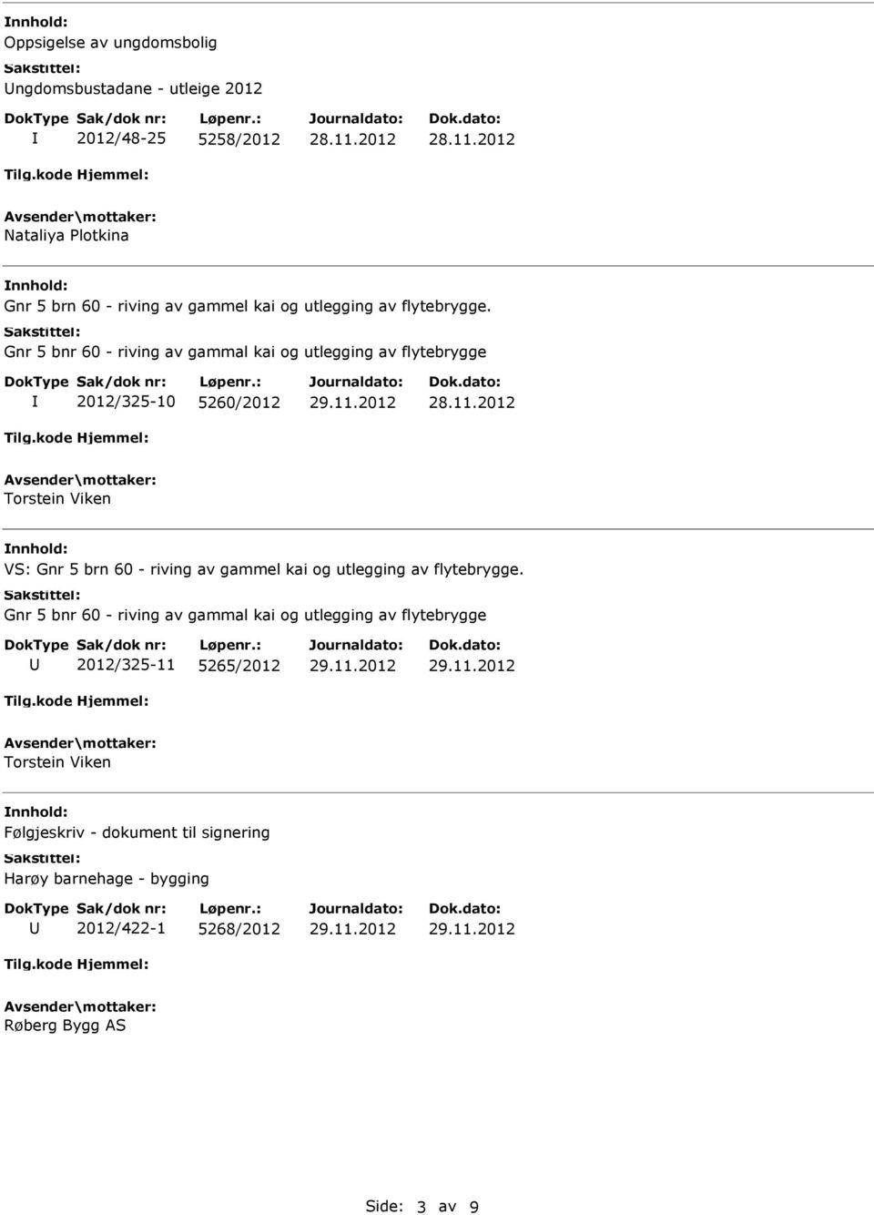 Gnr 5 bnr 60 - riving av gammal kai og utlegging av flytebrygge 2012/325-10 5260/2012 Torstein Viken VS: Gnr 5 brn 60 - riving av