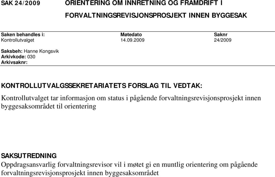 2009 24/2009 Kontrollutvalget tar informasjon om status i pågående forvaltningsrevisjonsprosjekt innen