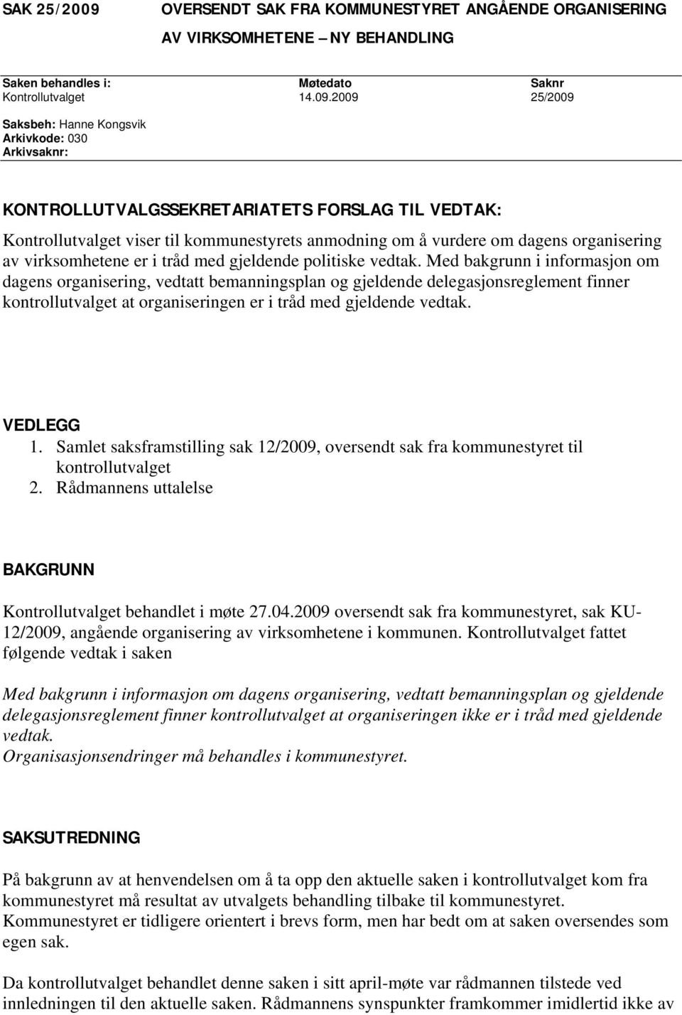 Samlet saksframstilling sak 12/2009, oversendt sak fra kommunestyret til kontrollutvalget 2. Rådmannens uttalelse BAKGRUNN Kontrollutvalget behandlet i møte 27.04.