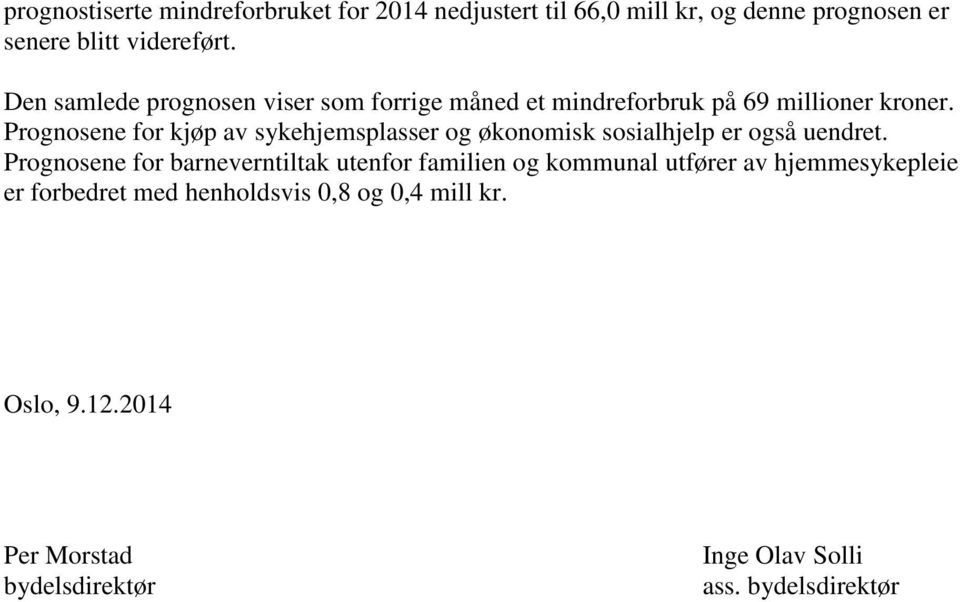 Prognosene for kjøp av sykehjemsplasser og økonomisk sosialhjelp er også uendret.