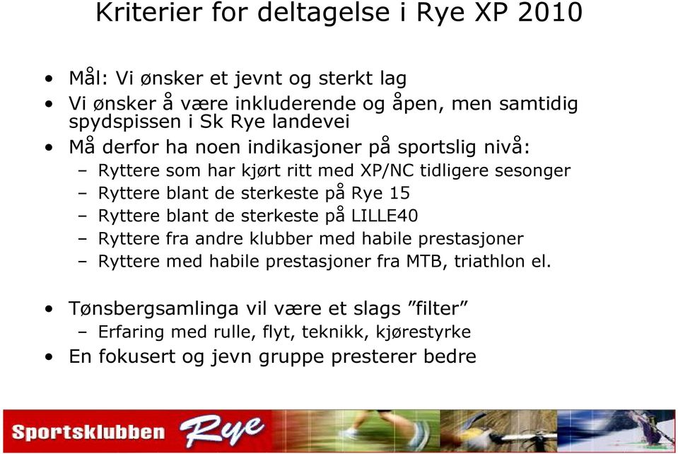 sterkeste på Rye 15 Ryttere blant de sterkeste på LILLE40 Ryttere fra andre klubber med habile prestasjoner Ryttere med habile prestasjoner fra