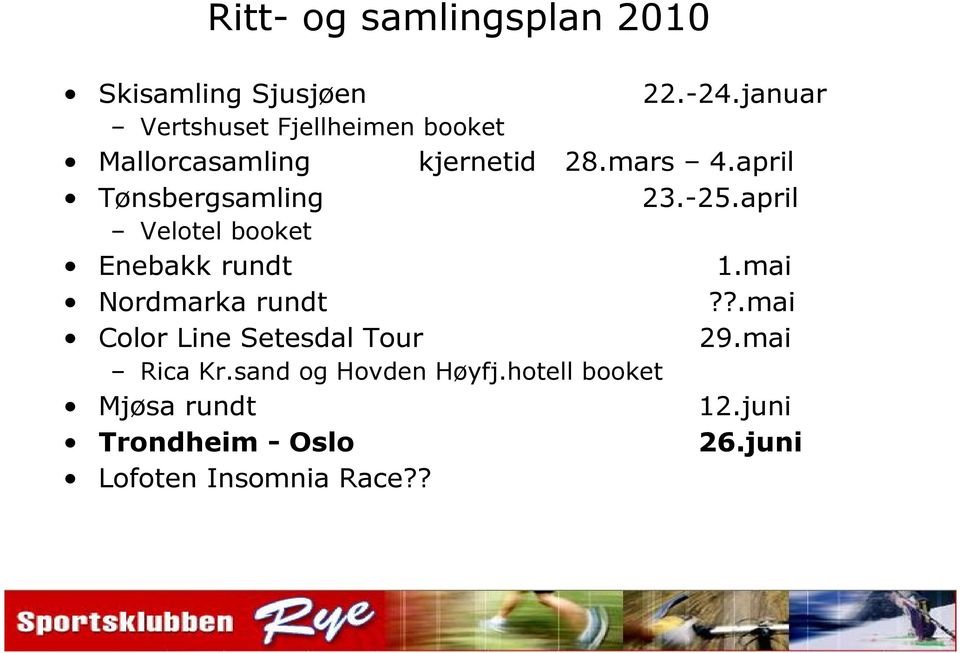 april Tønsbergsamling 23.-25.april Velotel booket Enebakk rundt 1.mai Nordmarka rundt?
