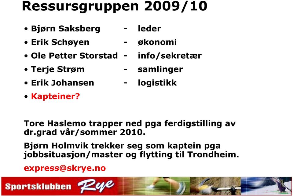 Tore Haslemo trapper ned pga ferdigstilling av dr.grad vår/sommer 2010.