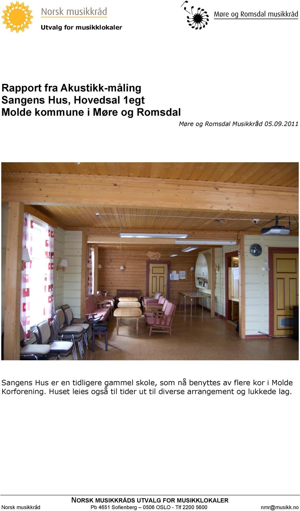 2011 Sangens Hus er en tidligere gammel skole, som nå benyttes av flere kor i Molde Korforening.