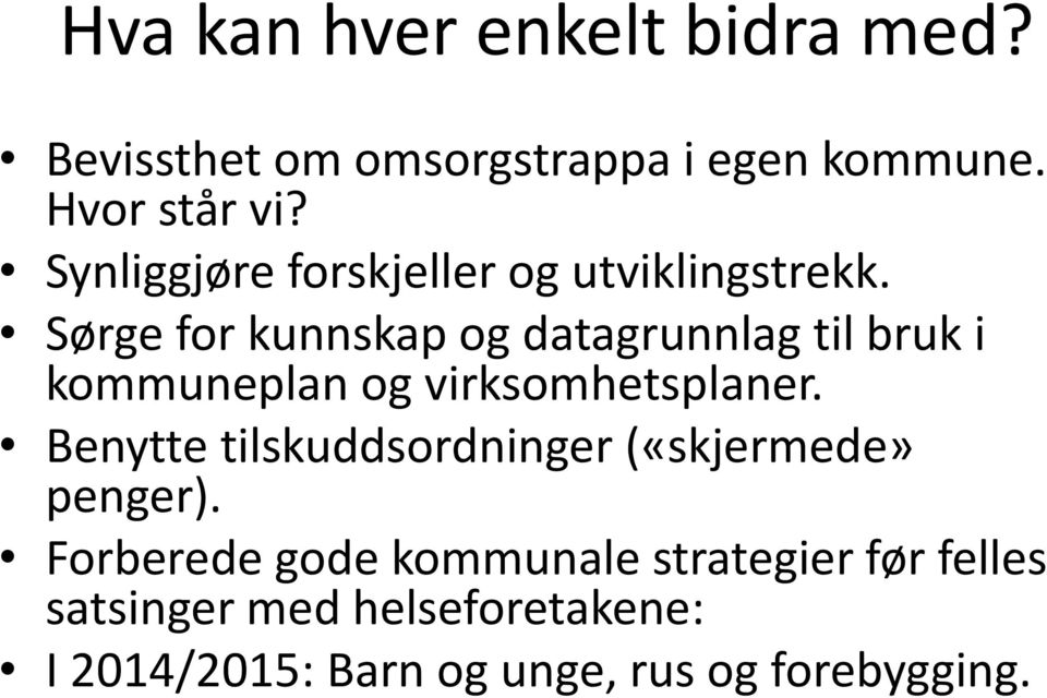 Sørge for kunnskap og datagrunnlag til bruk i kommuneplan og virksomhetsplaner.