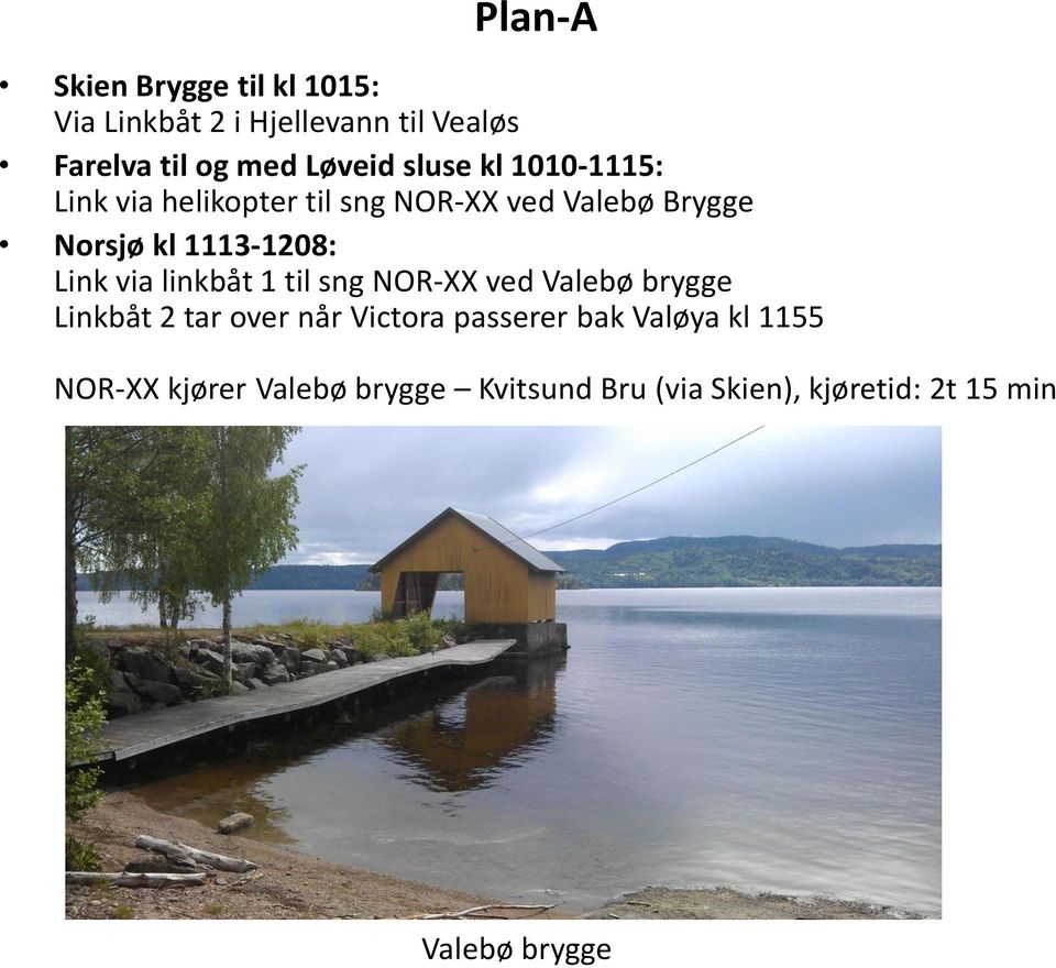 Link via linkbåt 1 til sng NOR-XX ved Valebø brygge Linkbåt 2 tar over når Victora passerer bak