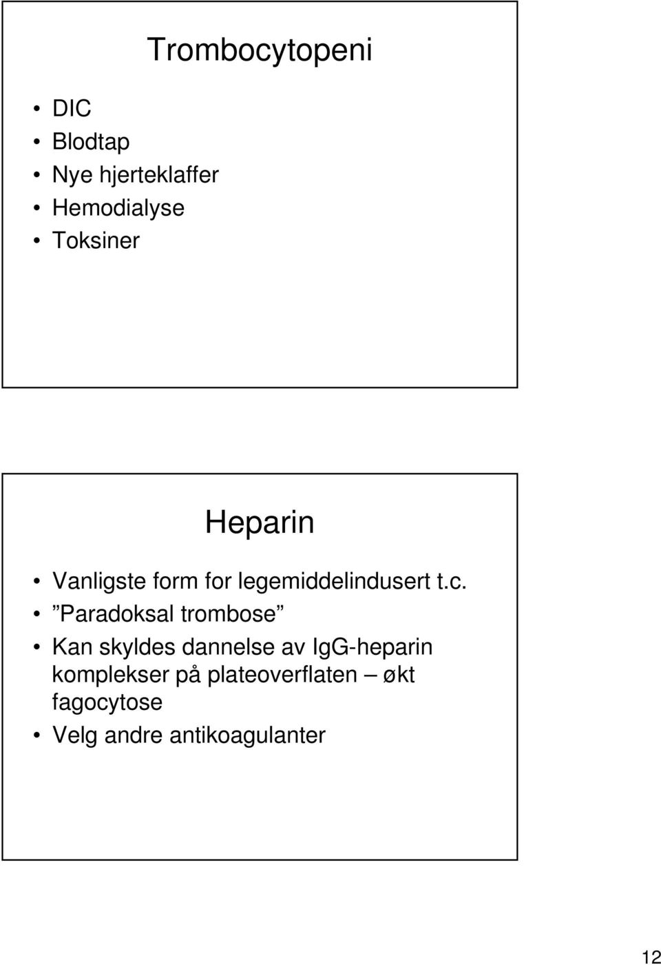 t.c. Paradoksal trombose Kan skyldes dannelse av IgG-heparin