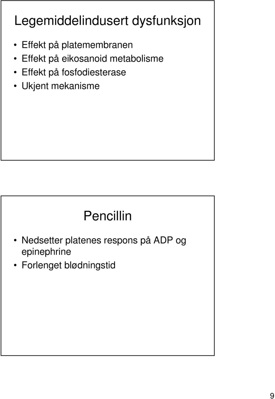 Effekt på fosfodiesterase Ukjent mekanisme Pencillin
