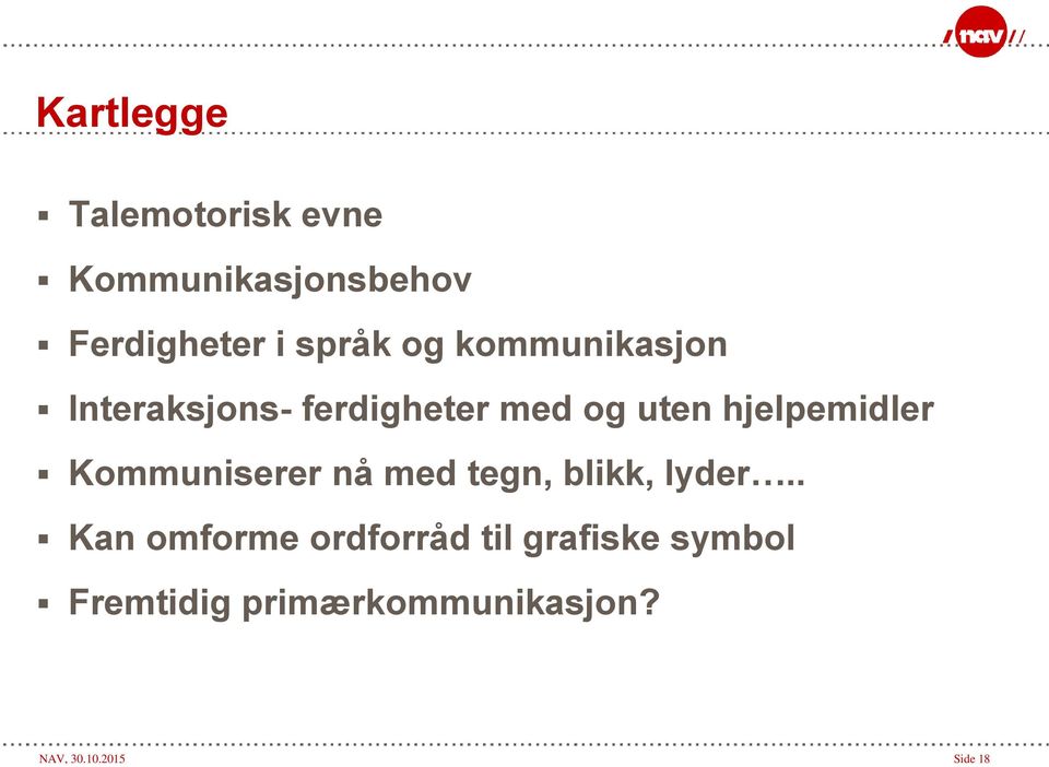 Kommuniserer nå med tegn, blikk, lyder.