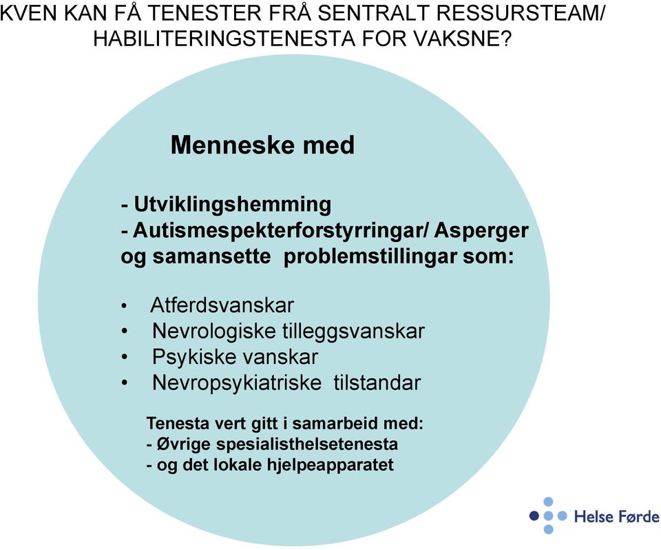 problemstillingar som: Atferdsvanskar Nevrologiske tilleggsvanskar Psykiske vanskar