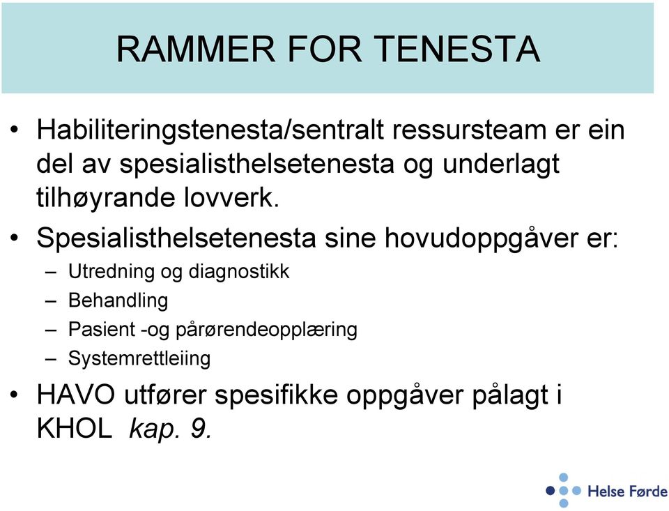 Spesialisthelsetenesta sine hovudoppgåver er: Utredning og diagnostikk