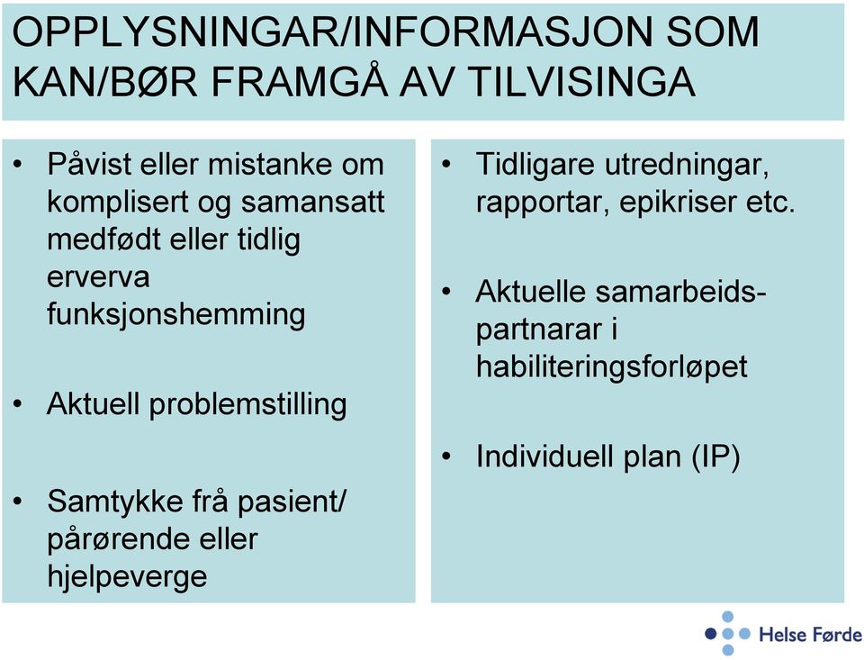 problemstilling Samtykke frå pasient/ pårørende eller hjelpeverge Tidligare