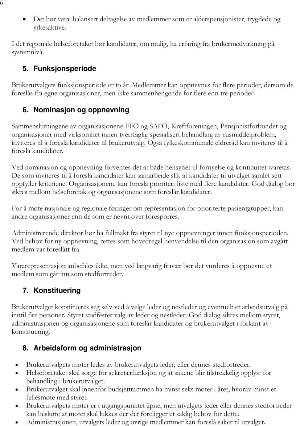 Medlemmer kan oppnevnes for flere perioder, dersom de foreslås fra egne organisasjoner, men ikke sammenhengende for flere enn tre perioder. 6.