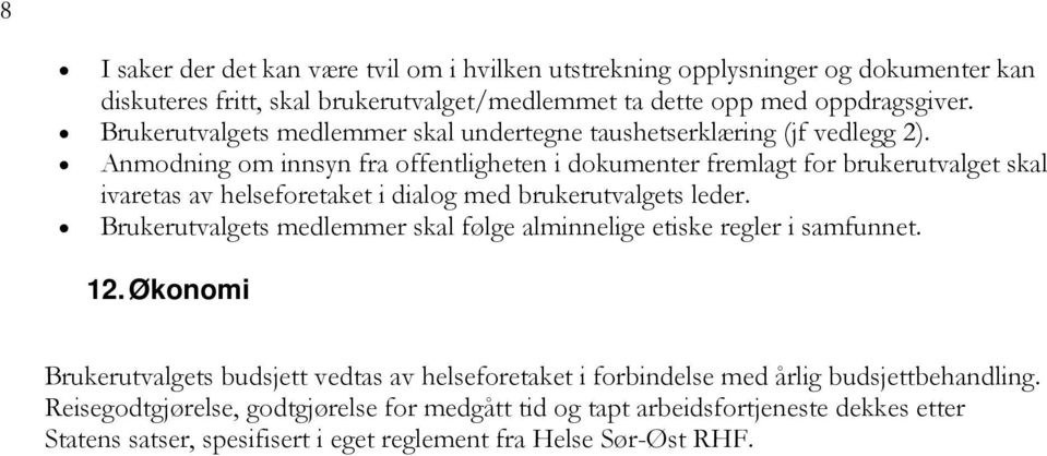 Anmodning om innsyn fra offentligheten i dokumenter fremlagt for brukerutvalget skal ivaretas av helseforetaket i dialog med brukerutvalgets leder.