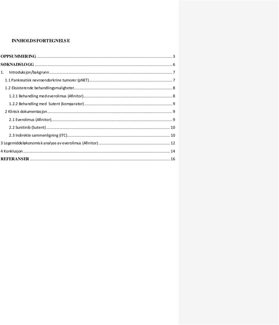 .. 8 1.2.2 Behandling med Sutent (komparator)... 9 2 Klinisk dokumentasjon... 9 2.1 Everolimus (Afinitor)... 9 2.2 Sunitinib (Sutent).