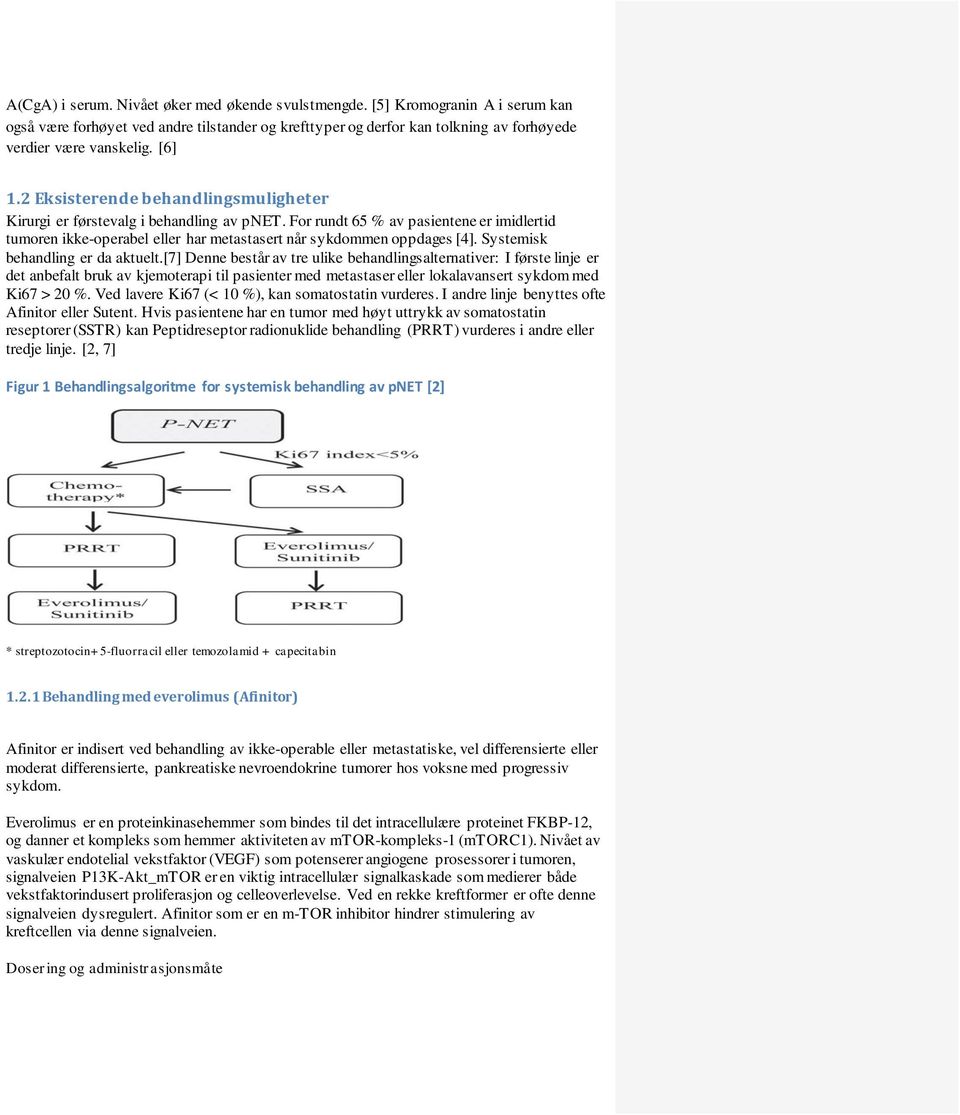 For rundt 65 % av pasientene er imidlertid tumoren ikke-operabel eller har metastasert når sykdommen oppdages [4]. Systemisk behandling er da aktuelt.