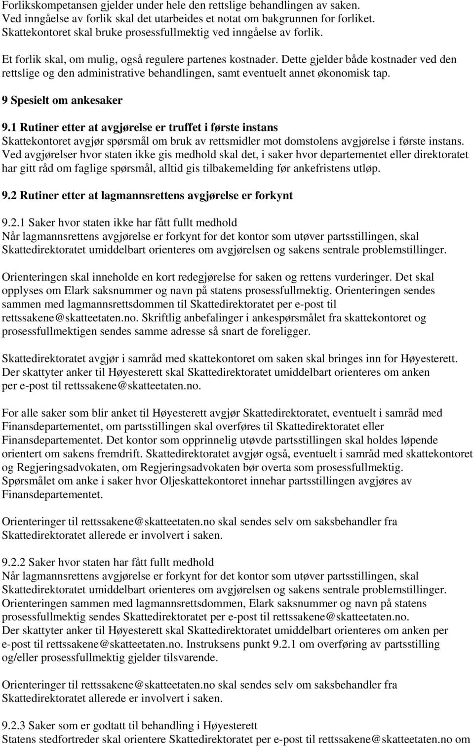 Dette gjelder både kostnader ved den rettslige og den administrative behandlingen, samt eventuelt annet økonomisk tap. 9 Spesielt om ankesaker 9.