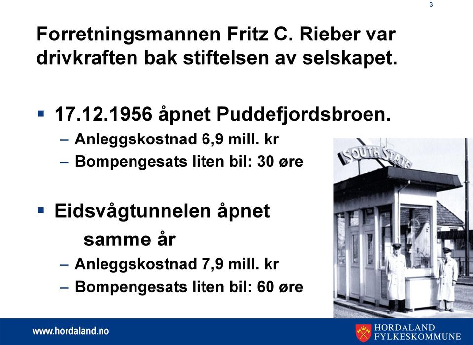 1956 åpnet Puddefjordsbroen. Anleggskostnad 6,9 mill.