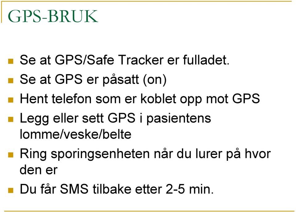 GPS Legg eller sett GPS i pasientens lomme/veske/belte Ring