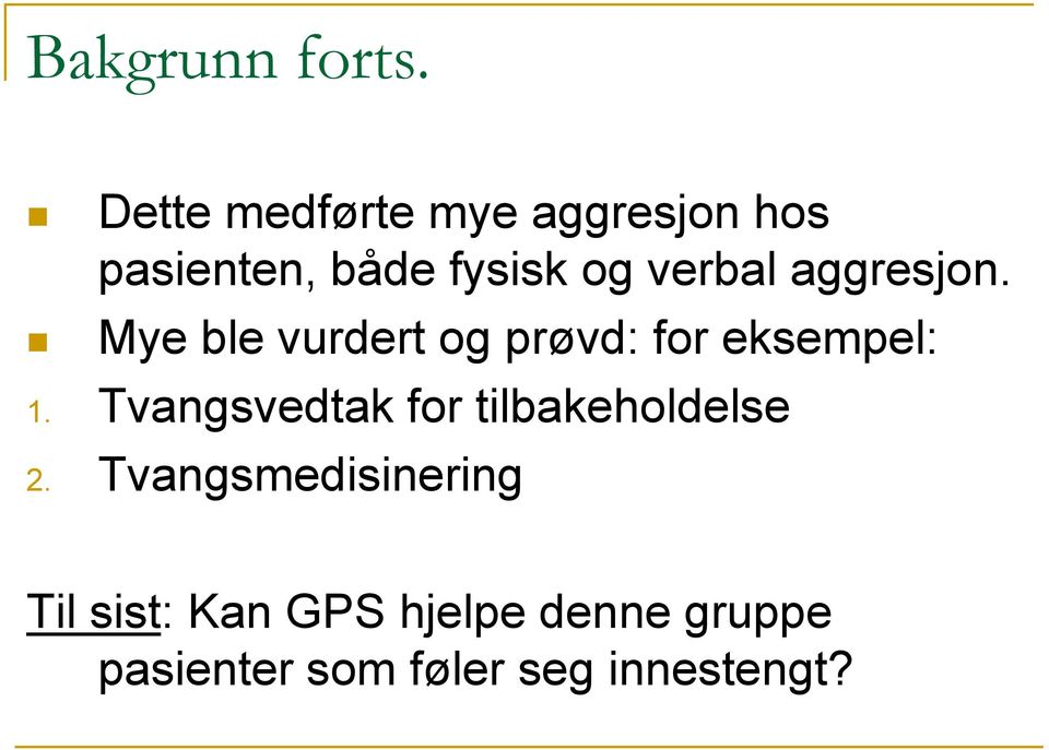 aggresjon. Mye ble vurdert og prøvd: for eksempel: 1.