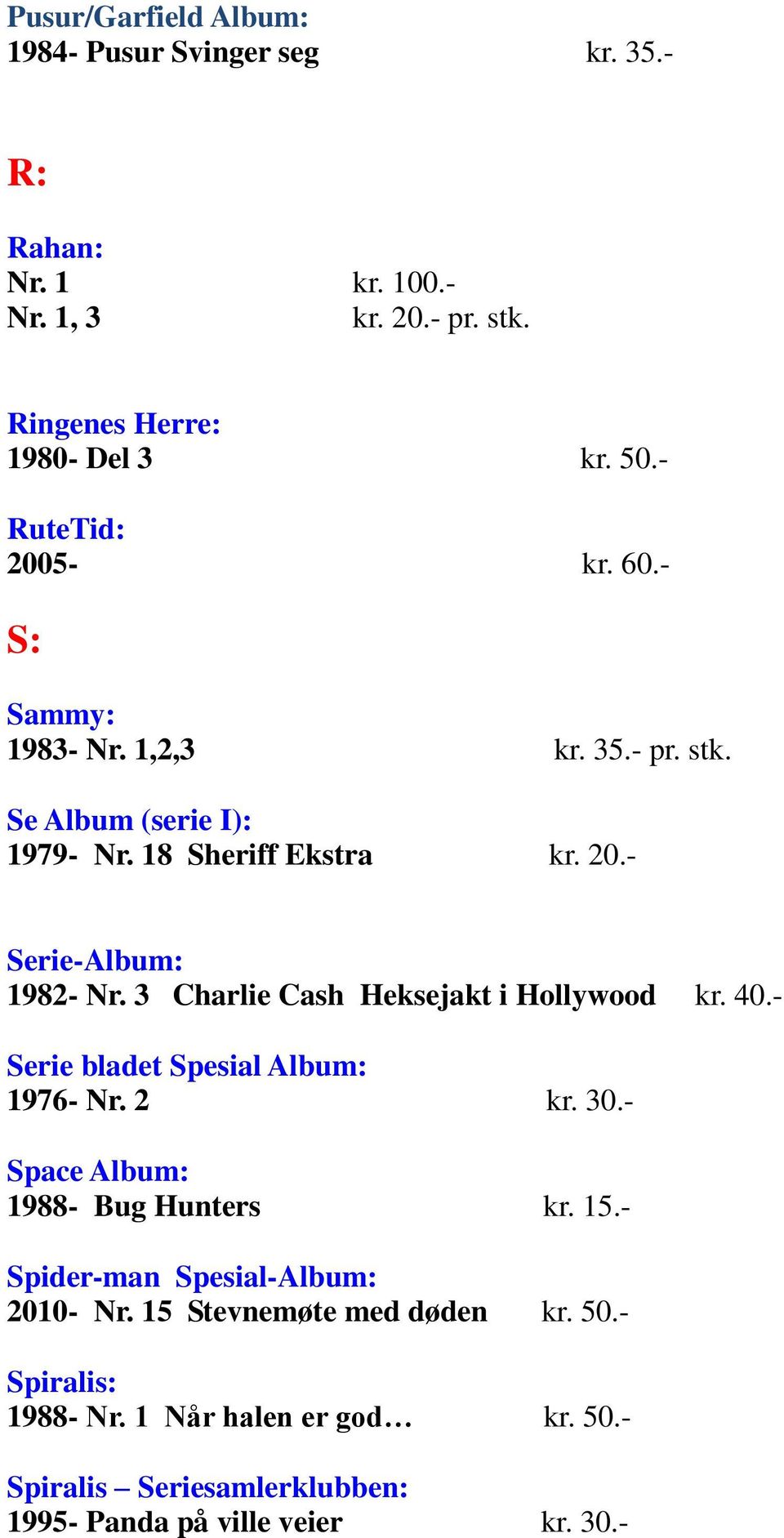 3 Charlie Cash Heksejakt i Hollywood kr. 40.- Serie bladet Spesial Album: 1976- Nr. 2 kr. 30.- Space Album: 1988- Bug Hunters kr. 15.