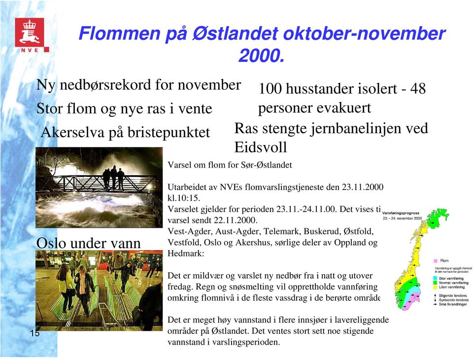 Sør-Østlandet Oslo under vann Utarbeidet av NVEs flomvarslingstjeneste den 23.11.2000 