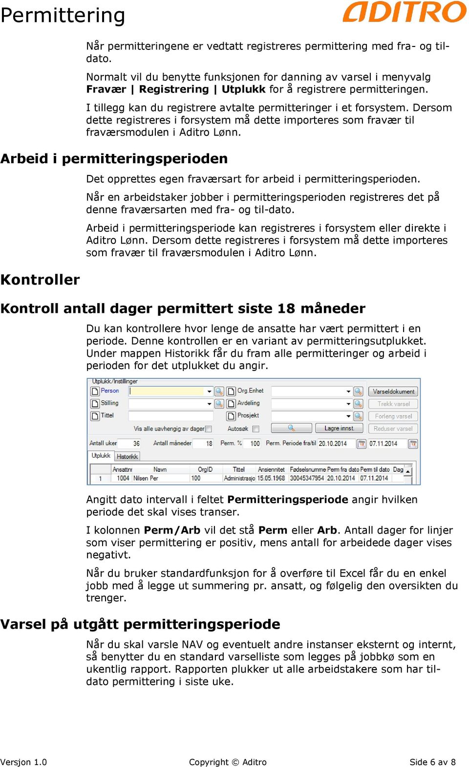 Dersom dette registreres i forsystem må dette importeres som fravær til fraværsmodulen i Aditro Lønn.