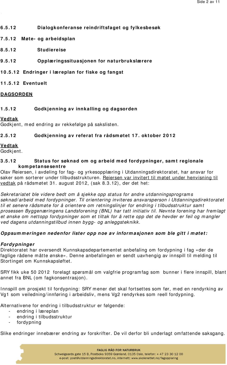 Status for søknad om og arbeid med fordypninger, samt regionale kompetansesentre Olav Reiersen, i avdeling for fag- og yrkesopplæring i Utdanningsdirektoratet, har ansvar for saker som sorterer under