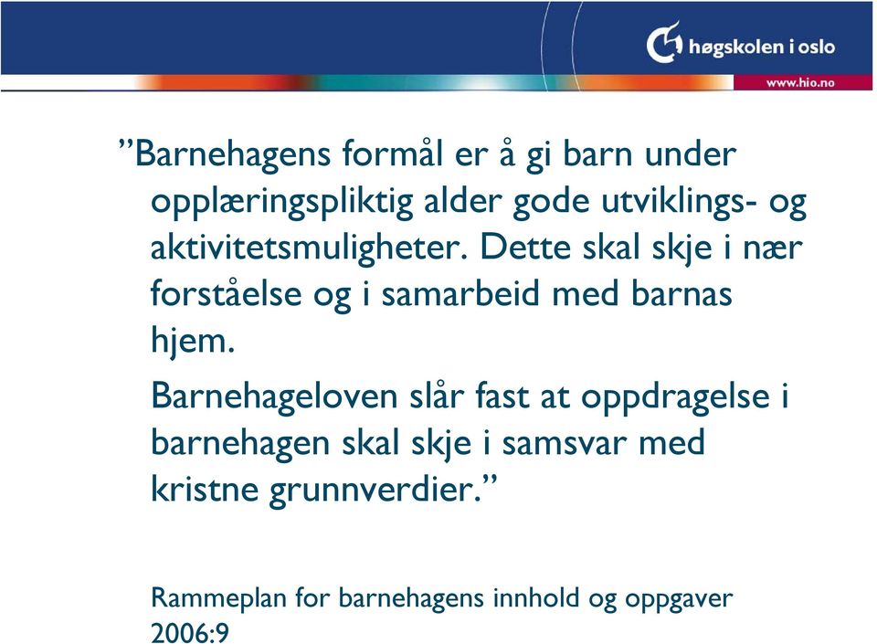 Dette skal skje i nær forståelse og i samarbeid med barnas hjem.