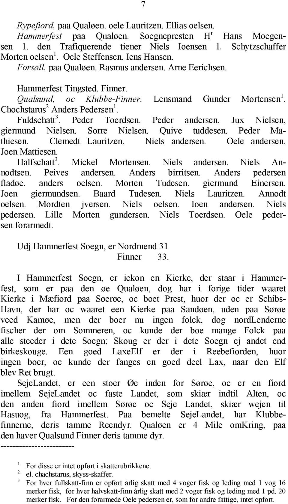 Chochstarus 2 Anders Pedersen 1. Fuldschatt 3. Peder Toerdsen. Peder andersen. Jux Nielsen, giermund Nielsen. Sorre Nielsen. Quive tuddesen. Peder Mathiesen. Clemedt Lauritzen. Niels andersen.