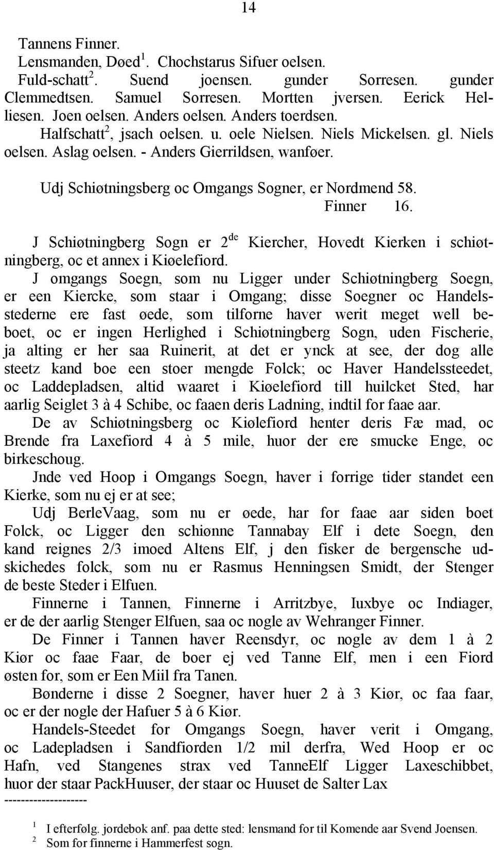 Udj Schiøtningsberg oc Omgangs Sogner, er Nordmend 58. Finner 16. J Schiøtningberg Sogn er 2 de Kiercher, Hovedt Kierken i schiøtningberg, oc et annex i Kiøelefiord.