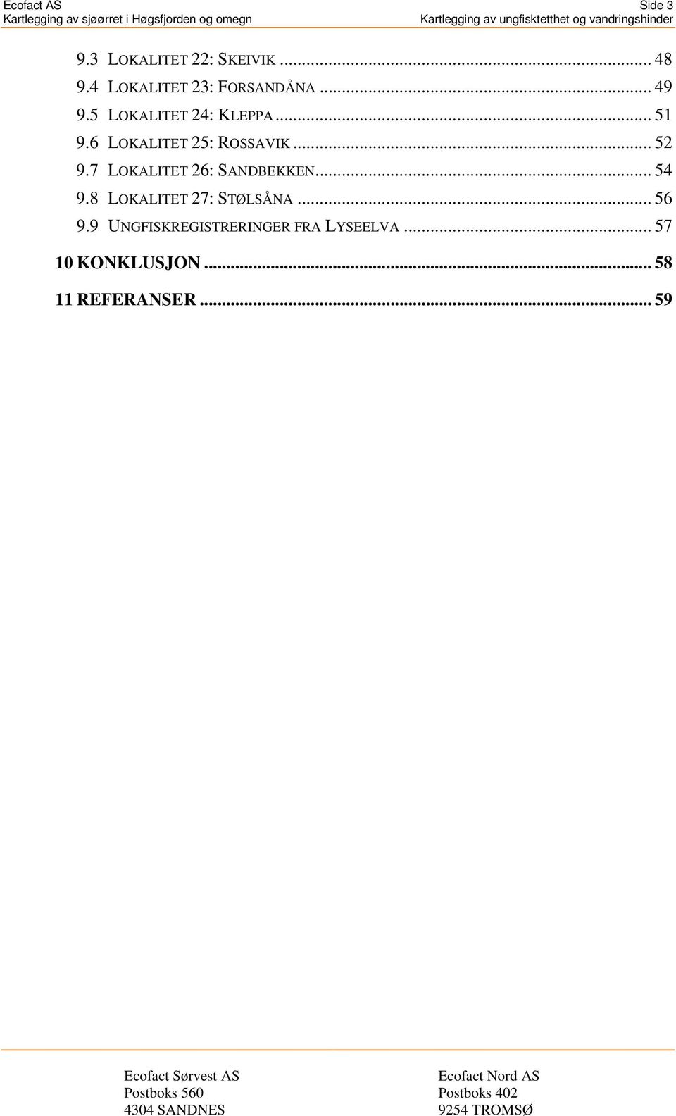 6 LOKALITET 25: ROSSAVIK... 52 9.7 LOKALITET 26: SANDBEKKEN... 54 9.