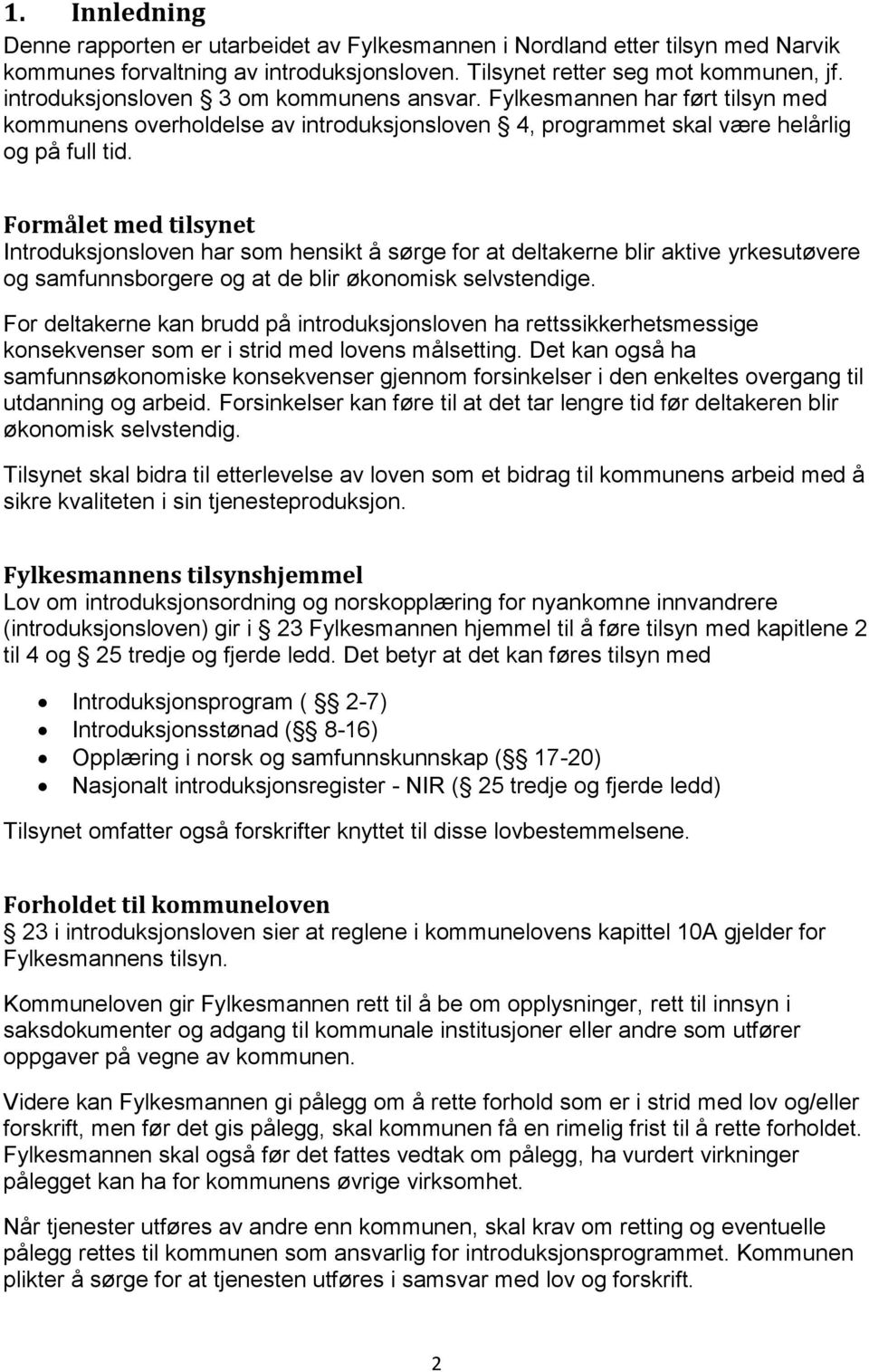 Formålet med tilsynet Introduksjonsloven har som hensikt å sørge for at deltakerne blir aktive yrkesutøvere og samfunnsborgere og at de blir økonomisk selvstendige.