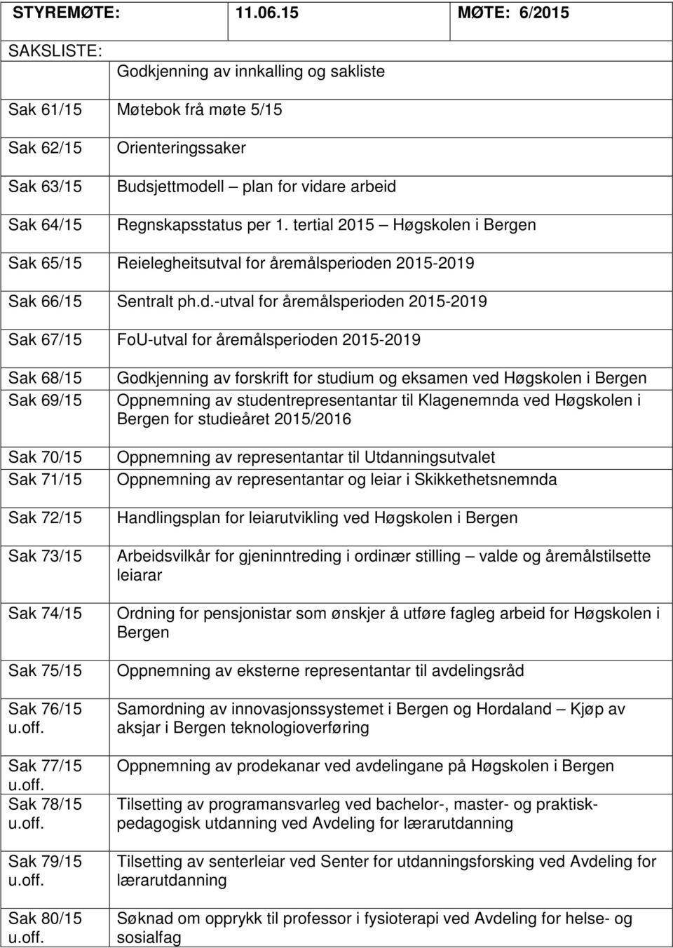 per 1. tertial 2015 Høgskolen i Bergen Sak 65/15 Reielegheitsutval for åremålsperiode