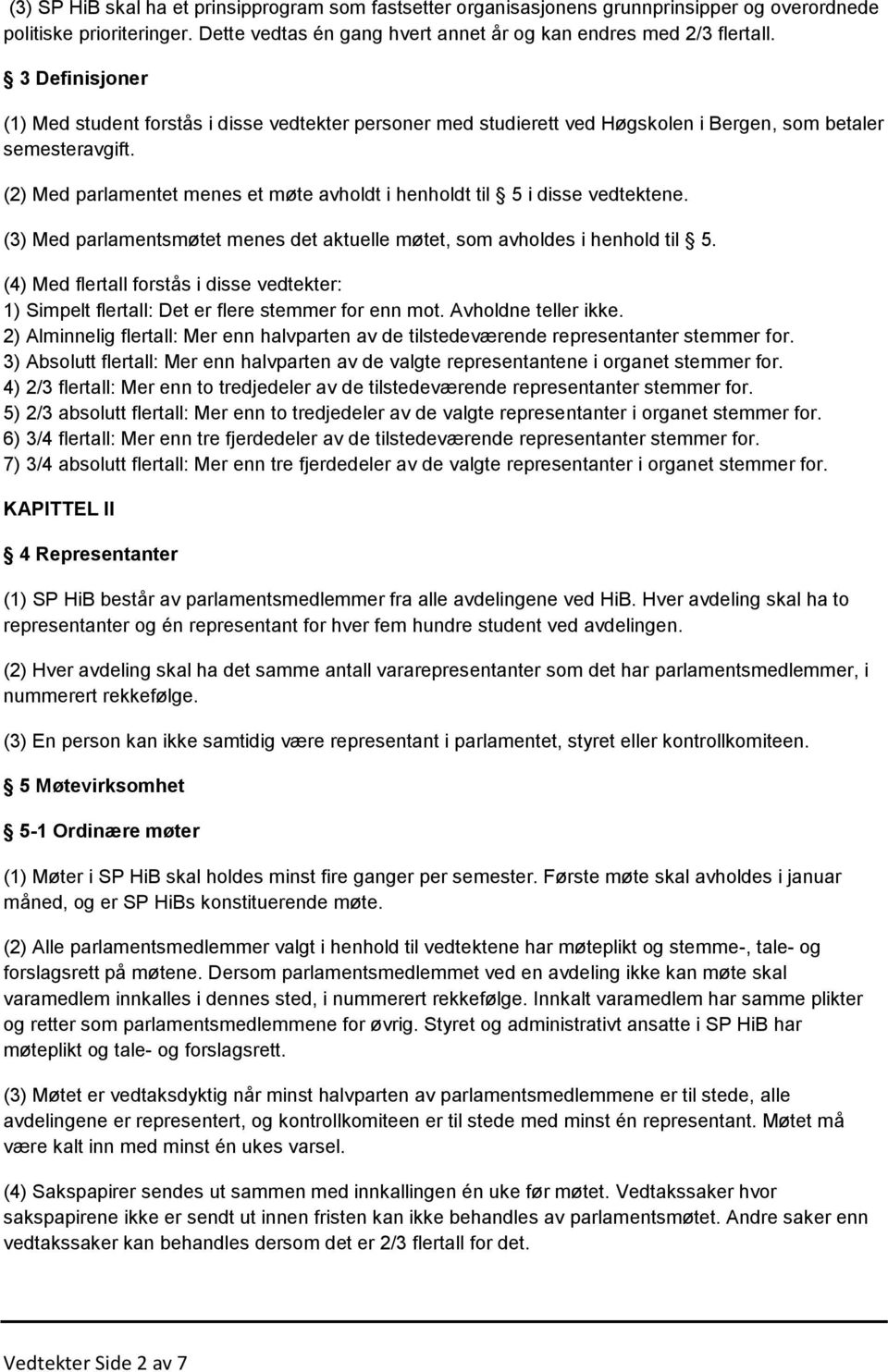 (2) Med parlamentet menes et møte avholdt i henholdt til 5 i disse vedtektene. (3) Med parlamentsmøtet menes det aktuelle møtet, som avholdes i henhold til 5.