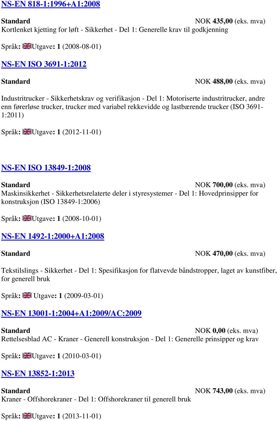 Språk: Utgave: 1 (2012-11-01) NS-EN ISO 13849-1:2008 NOK 700,00 (eks.