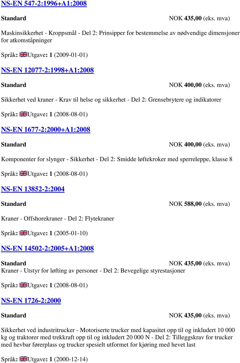 løftekroker med sperreleppe, klasse 8 Språk: Utgave: 1 (2008-08-01) NS-EN 13852-2:2004 NOK 588,00 (eks.