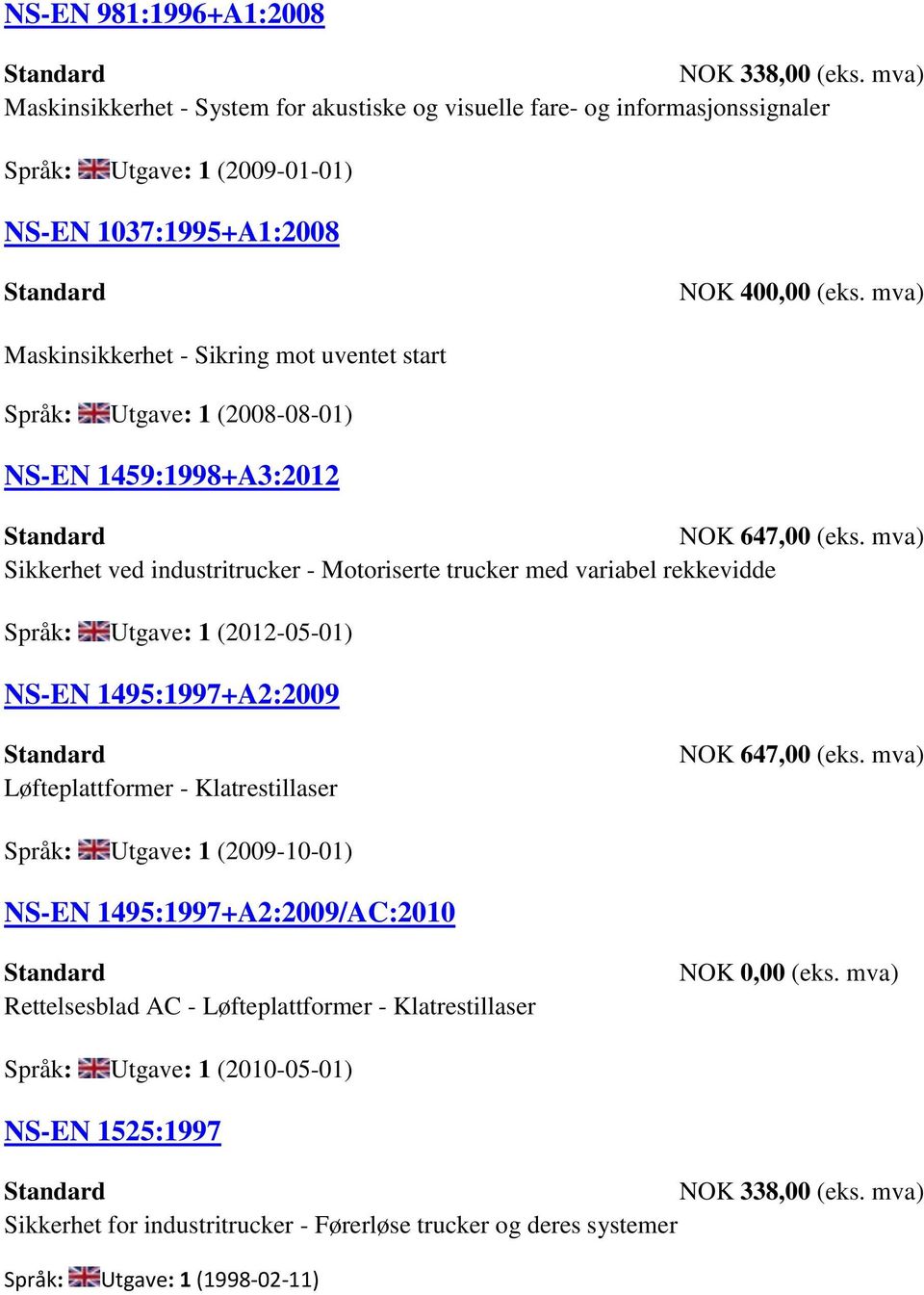 mva) Sikkerhet ved industritrucker - Motoriserte trucker med variabel rekkevidde Språk: Utgave: 1 (2012-05-01) NS-EN 1495:1997+A2:2009 Løfteplattformer - Klatrestillaser NOK 647,00