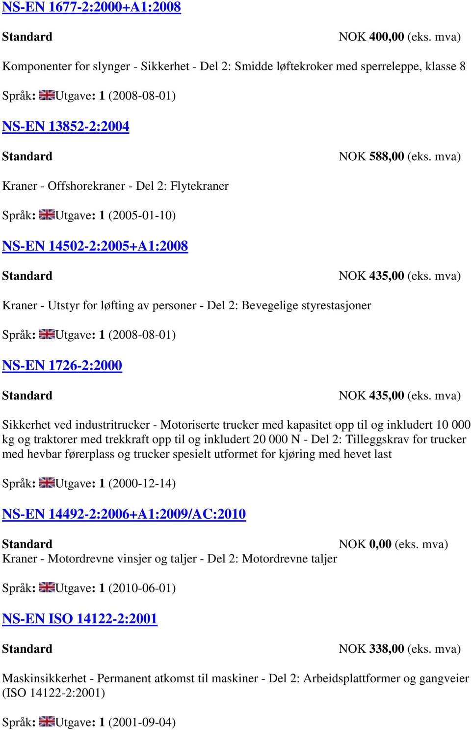 (2008-08-01) NS-EN 1726-2:2000 Sikkerhet ved industritrucker - Motoriserte trucker med kapasitet opp til og inkludert 10 000 kg og traktorer med trekkraft opp til og inkludert 20 000 N - Del 2: