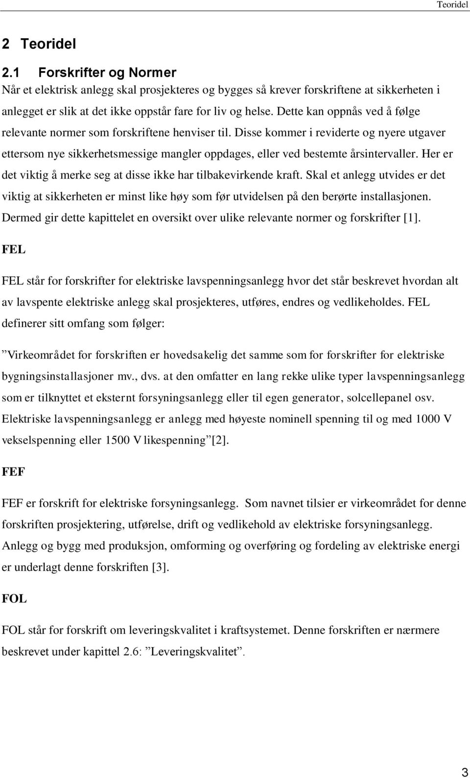 Disse kommer i reviderte og nyere utgaver ettersom nye sikkerhetsmessige mangler oppdages, eller ved bestemte årsintervaller. Her er det viktig å merke seg at disse ikke har tilbakevirkende kraft.