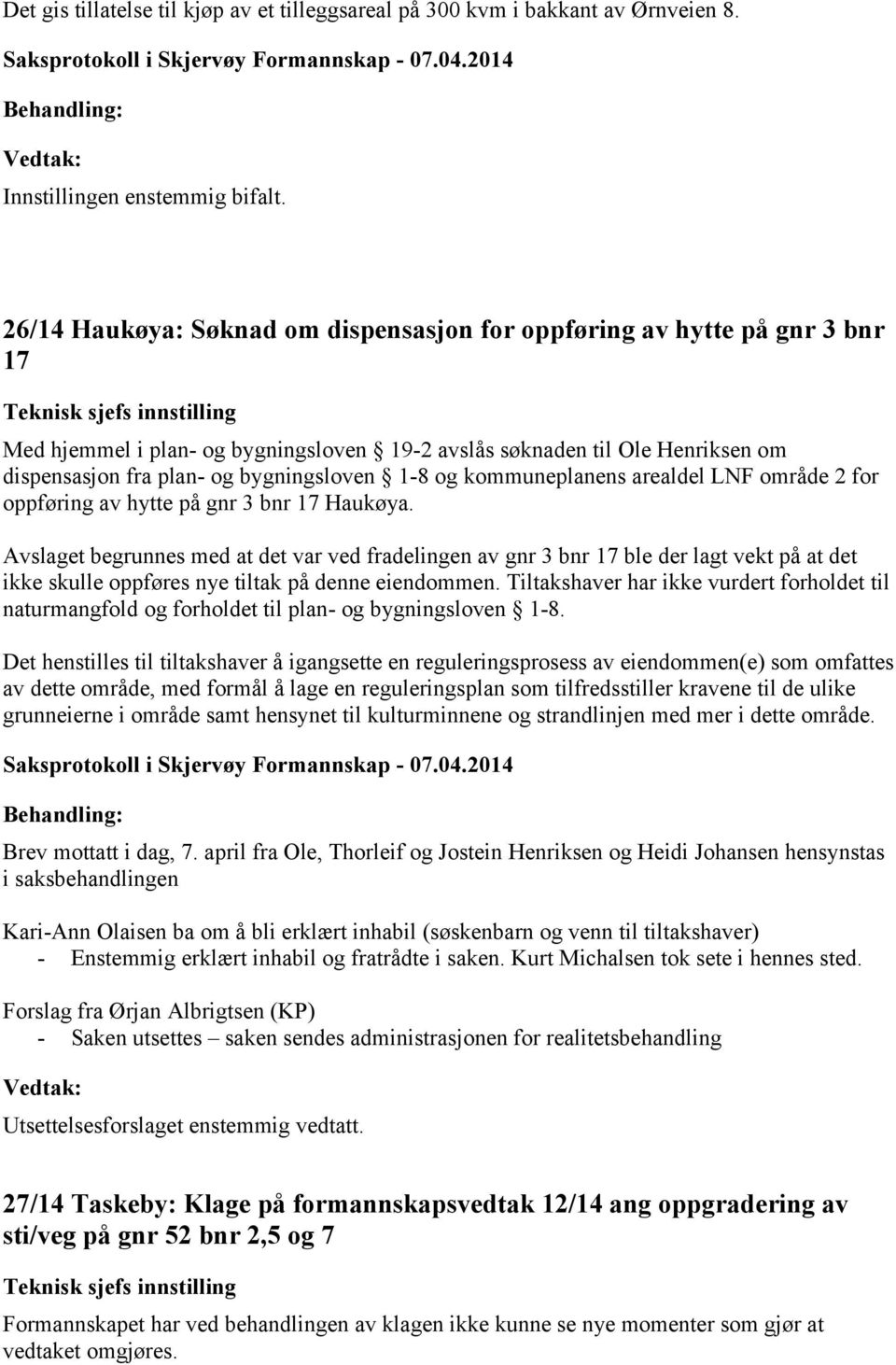 plan- og bygningsloven 1-8 og kommuneplanens arealdel LNF område 2 for oppføring av hytte på gnr 3 bnr 17 Haukøya.
