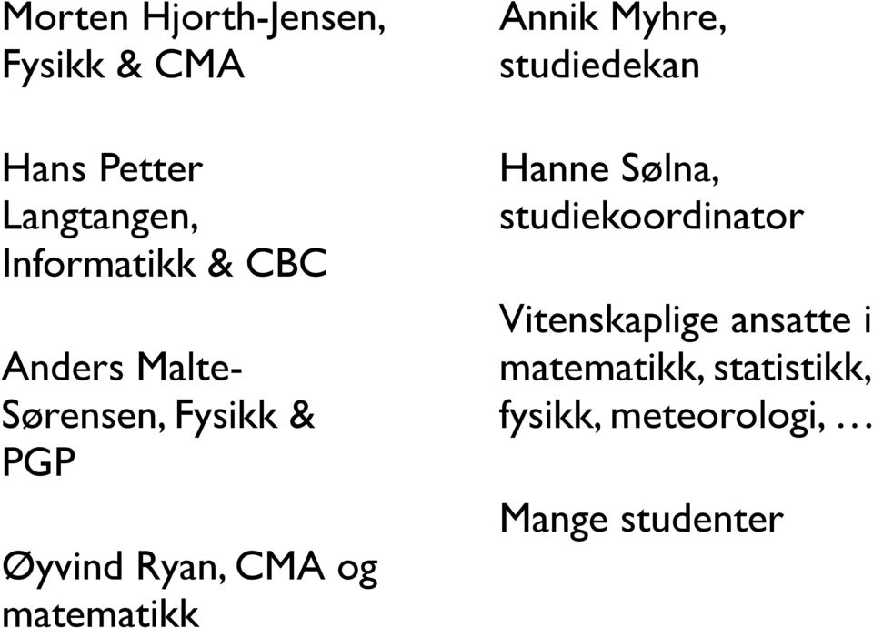 Øyvind Ryan, CMA og matematikk Hanne Sølna, studiekoordinator