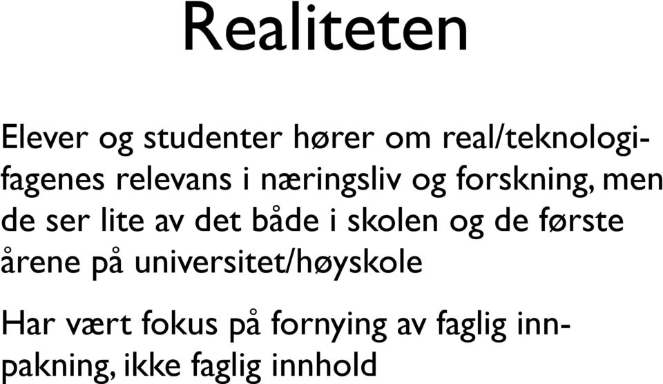 både i skolen og de første årene på universitet/høyskole Har