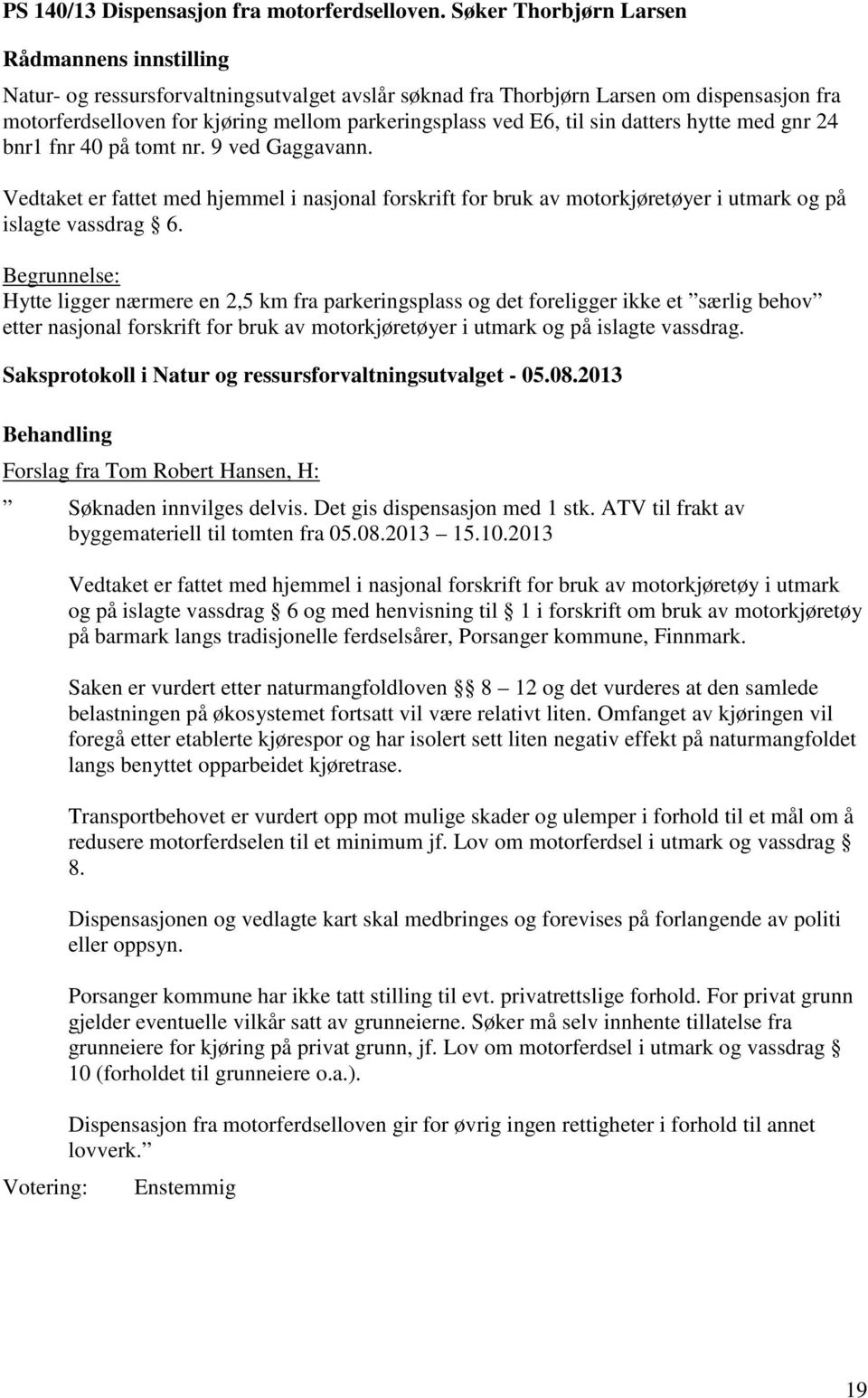 med gnr 24 bnr1 fnr 40 på tomt nr. 9 ved Gaggavann.